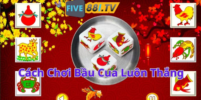 cach choi bau cua luon thang