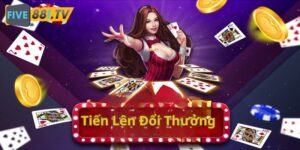 Tiến Lên Đổi Thưởng - Game Bài Quốc Dân Vạn Người Mê Tại Việt Nam